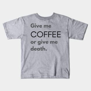 Give Me Coffee or Give Me Death Kids T-Shirt